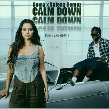Calm Down by Rema ft Selena Gomez