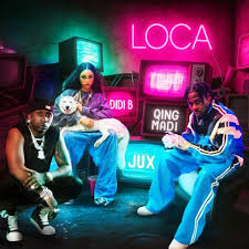 Loca by Didi B x Jux x Qing Madi